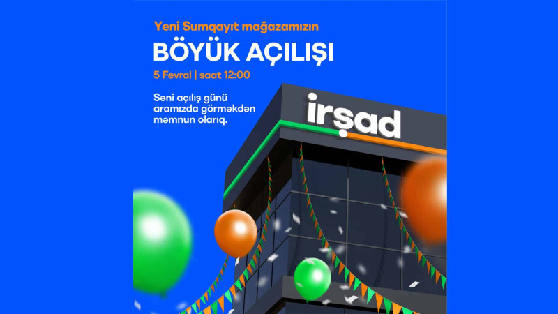 5 fevral “İrşad”ın yeni filialının açılışı baş tutacaq