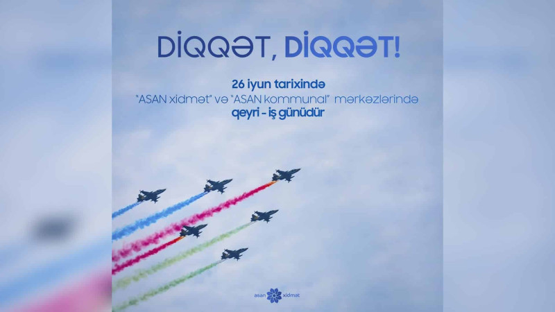 Vətəndaşların nəzərinə: bayram günü ASAN xidmət fəaliyyət göstərməyəcək