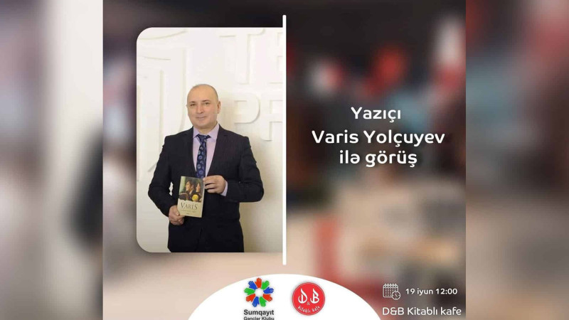 Yazıçı Varis Yolçuyevlə görüş baş tutacaq
