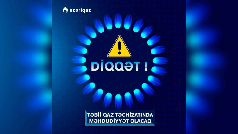 Sakinlərin diqqətinə: bu ərazidə qazın verilişi dayandırılıb