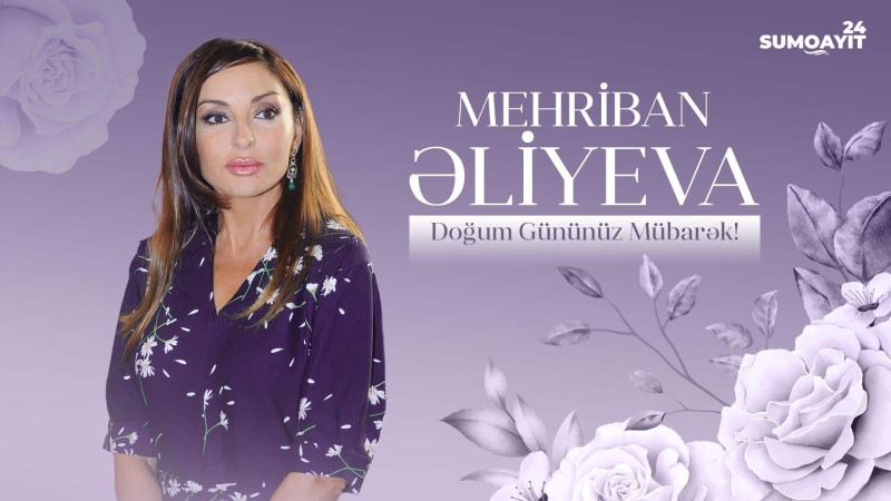 Bu gün birinci xanım Mehriban Əliyevanın doğum günüdür