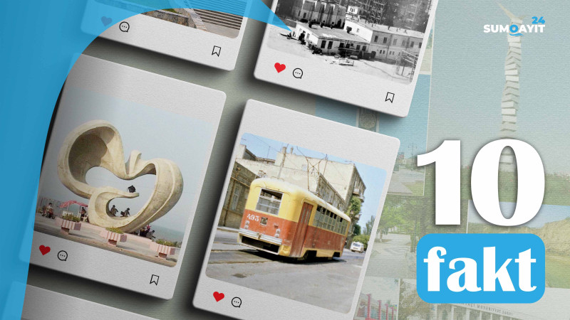 Sumqayıt haqqında 10 tarixi fakt