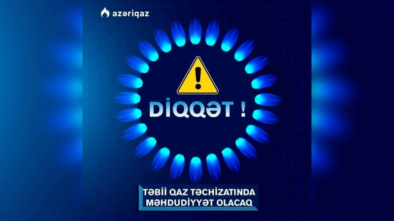 Sakinlərin nəzərinə: təbii qazın verilişində fasilə yaranacaq