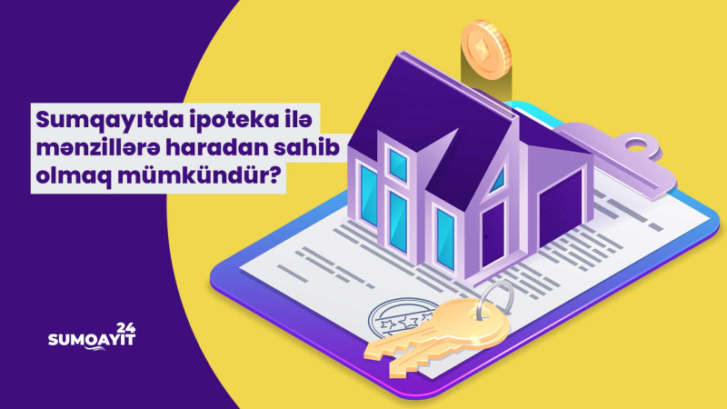 Sumqayıtda ipoteka ilə mənzillərə haradan sahib olmaq mümkündür?