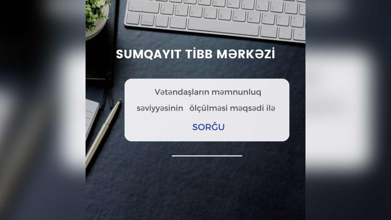 Sumqayıt Tibb Mərkəzinin fəaliyyətindən məmnunsunuz? - SORĞU APARILIR