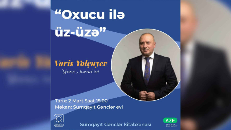 Gənclər yazıçı-jurnalist Varis Yolçuyevlə görüşə qatıla bilərlər