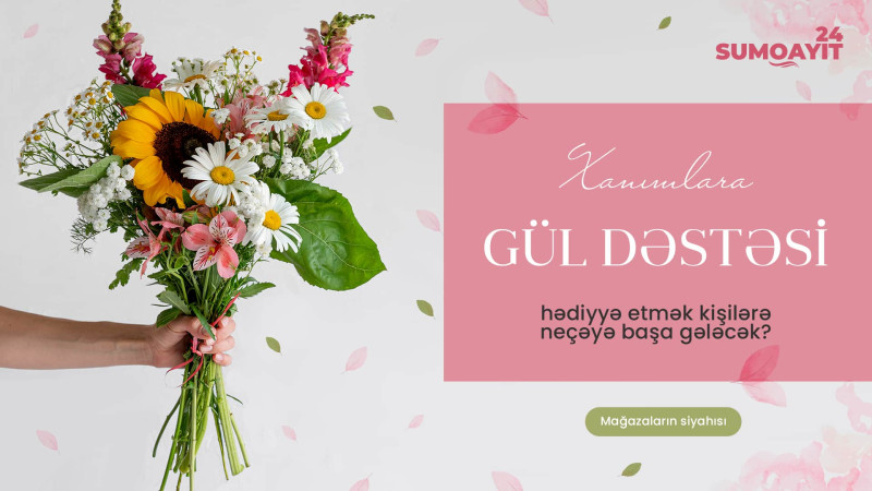 Xanımlara gül hədiyyə etmək kişilərə neçəyə başa gələcək?