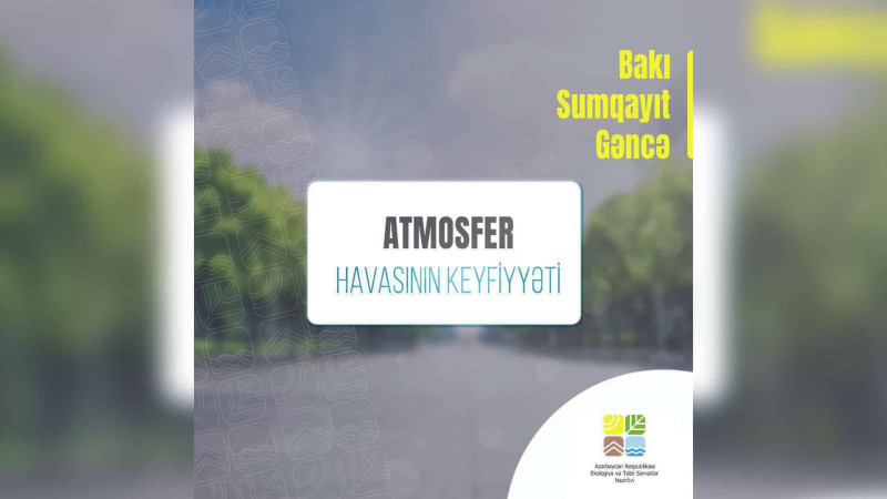 Atmosfer havasının monitorinqinin nəticəsi açıqlanıb