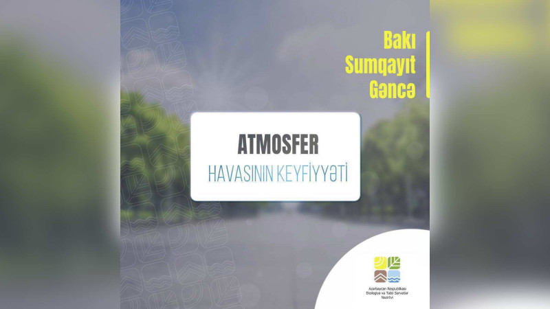 Şəhərimizdə havanın keyfiyyəti nə vəziyyətdədir?