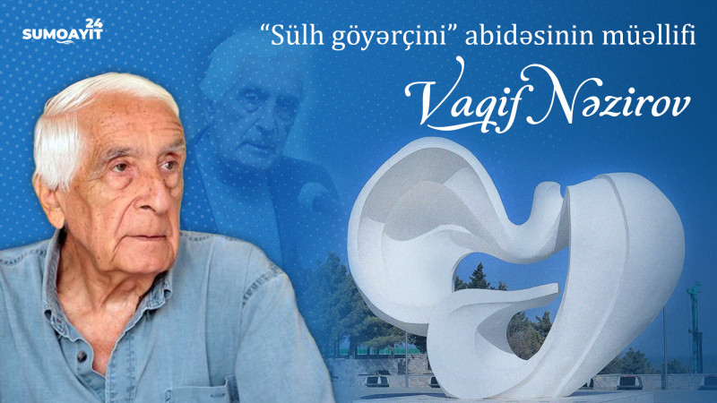 Sumqayıtın simvolu olan “Sülh göyərçini” abidəsinin müəllifi Vaqif Nəzirov