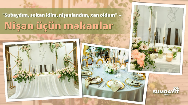 Subaydım, soltan idim, nişanlandım, xan oldum – Nişan üçün məkanlar