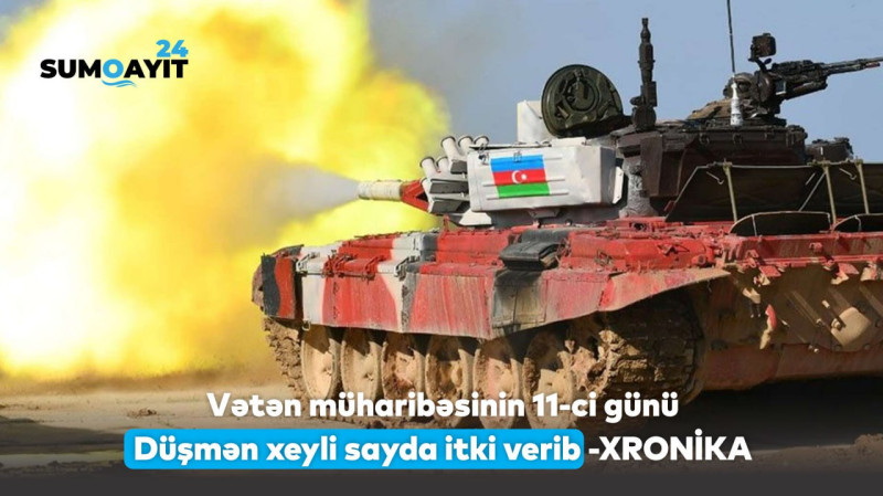 Vətən müharibəsinin 11-ci günü: Düşmən xeyli sayda itki verib