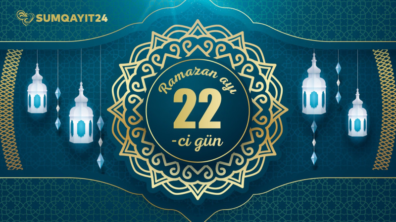 Ramazan ayının iyirmi ikinci gününün imsak, iftar və namaz vaxtları