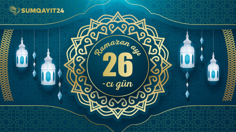 Ramazan ayının iyirmi altıncı gününün imsak, iftar və namaz vaxtları