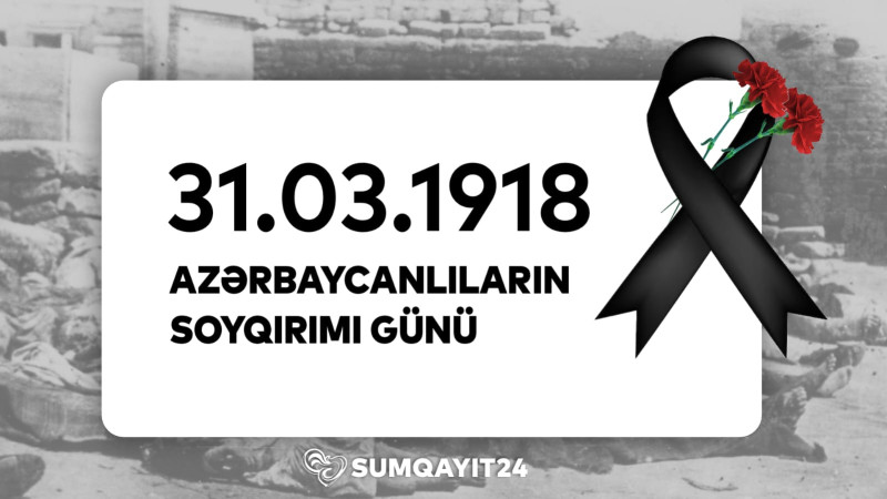 Bu gün Azərbaycanlıların Soyqırımı Günüdür