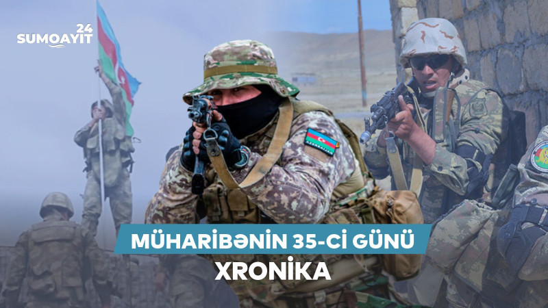 Vətən müharibəsinin 35-ci günü- XRONİKA Vətən müharibəsinin 35-ci günü- XRONİKA