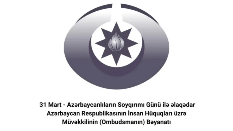 Ombudsman 31 Mart - Azərbaycanlıların Soyqırımı Günü ilə əlaqədar bəyanat yayıb