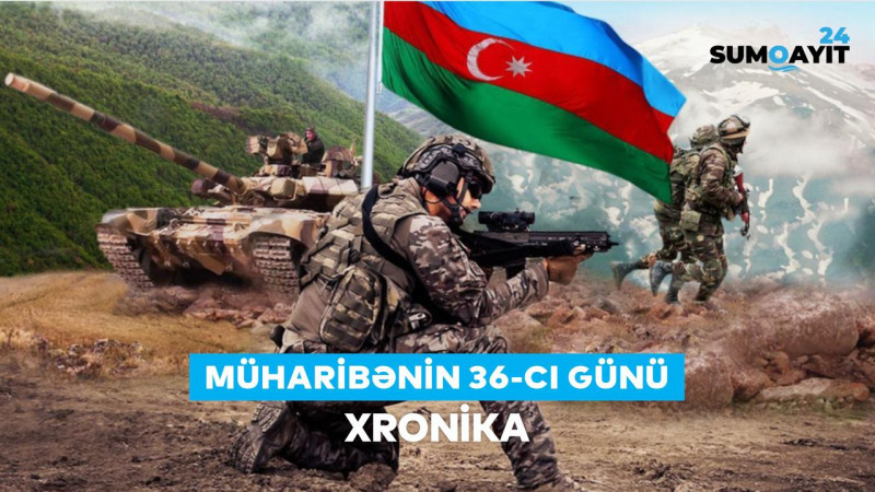 44 günlük Vətən müharibəsinin 36-cı günü: XRONİKA