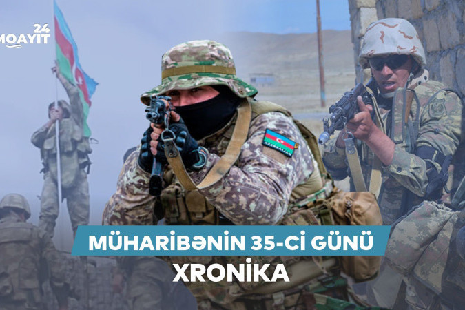 44 günlük Vətən müharibəsinin 35-ci günü: XRONİKA