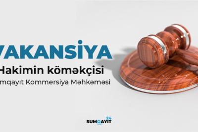 Sumqayıt Kommersiya Məhkəməsi hakimin köməkçisi vəzifəsi üzrə vakansiya elan edib