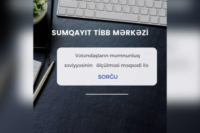 Sumqayıt Tibb Mərkəzinin fəaliyyətindən məmnunsunuz? - SORĞU APARILIR