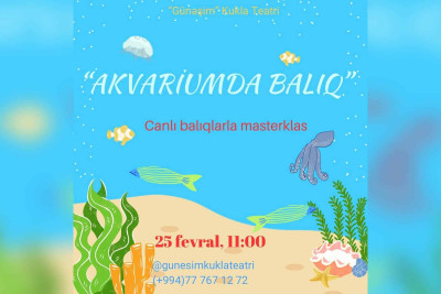 Uşaqlar üçün canlı balıqlarla əyləncəli master-klas keçiriləcək