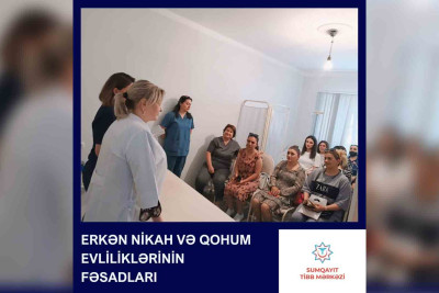 Baş həkim valideynlərə erkən nikahların və qohum evliliklərinin fəsadlarını izah edib